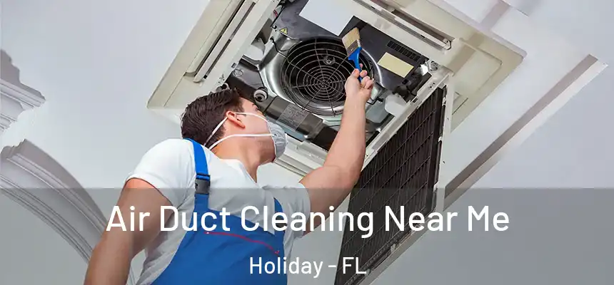 Air Duct Cleaning Near Me Holiday - FL