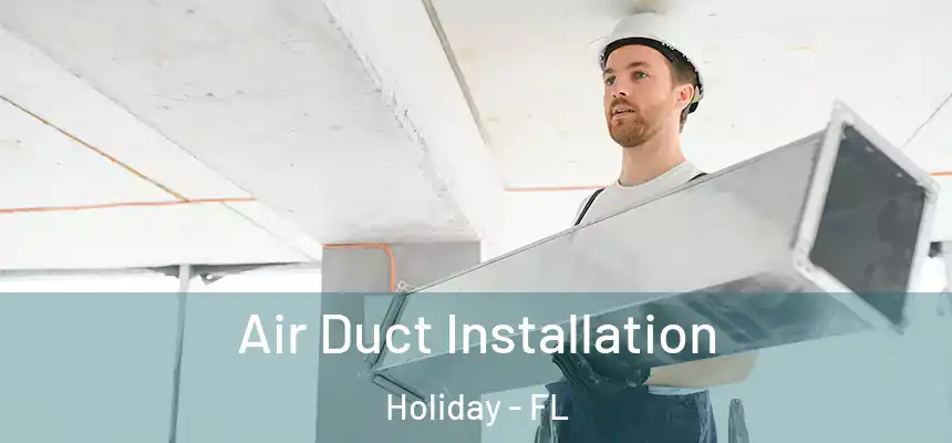 Air Duct Installation Holiday - FL