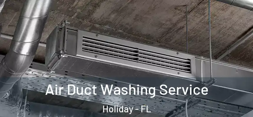 Air Duct Washing Service Holiday - FL
