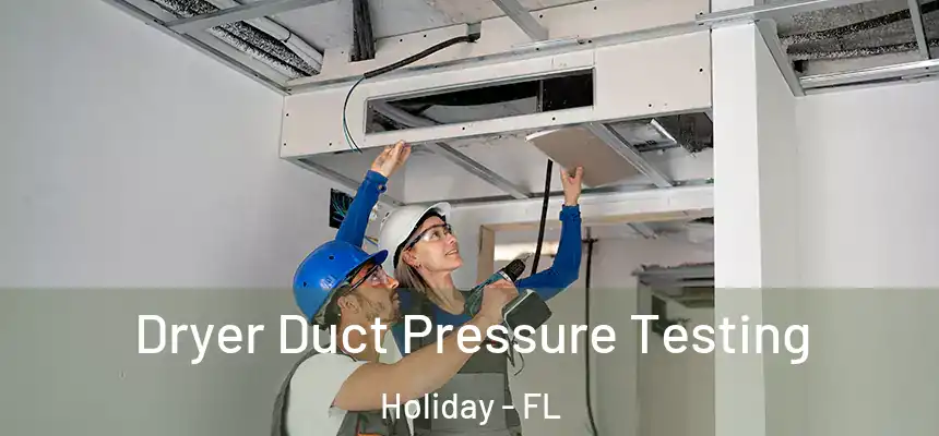 Dryer Duct Pressure Testing Holiday - FL