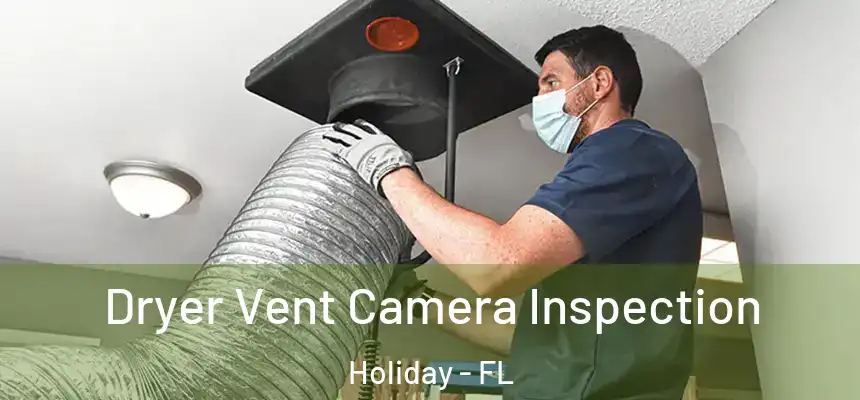 Dryer Vent Camera Inspection Holiday - FL