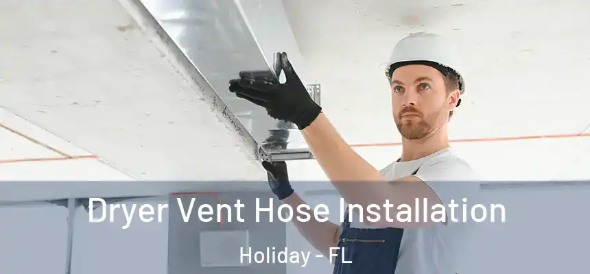 Dryer Vent Hose Installation Holiday - FL
