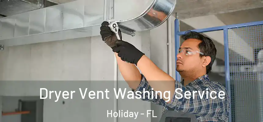 Dryer Vent Washing Service Holiday - FL