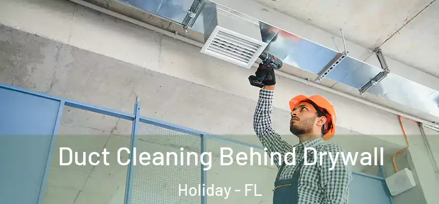 Duct Cleaning Behind Drywall Holiday - FL