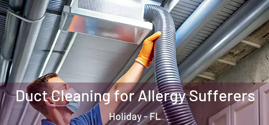 Duct Cleaning for Allergy Sufferers Holiday - FL