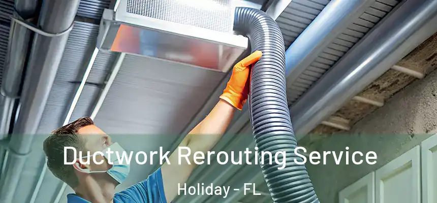 Ductwork Rerouting Service Holiday - FL