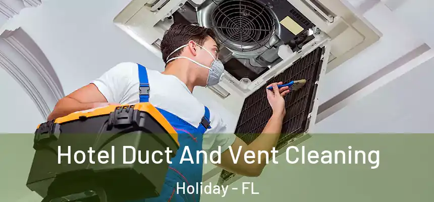 Hotel Duct And Vent Cleaning Holiday - FL