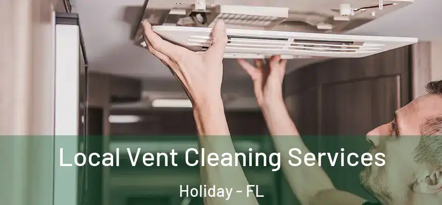 Local Vent Cleaning Services Holiday - FL
