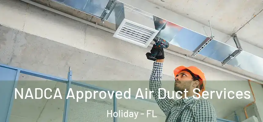 NADCA Approved Air Duct Services Holiday - FL